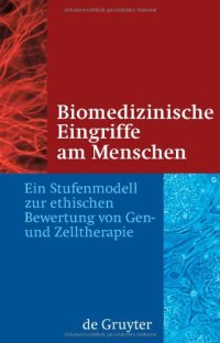 cover of the book Biomedizinische Eingriffe am Menschen: Ein Stufenmodell zur ethischen Bewertung von Gen- und Zelltherapie