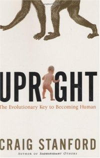 cover of the book Upright: The Evolutionary Key to Becoming Human