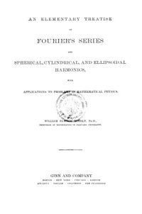 cover of the book AN ELEMENTARY TREATISE ON FOURIER'S SERIES AND SPHERICAL, CYLINDRIC, AND ELLIPSOIDAL HARMONICS: With Applications to Problems in Mathematical Physics