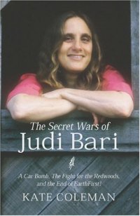 cover of the book The Secret Wars of Judi Bari: A Car Bomb, the Fight for the Redwoods, and the End of Earth First