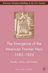 cover of the book The Emergence of the American Frontier Hero 1682-1826: Gender, Action, and Emotion (American Literature Readings in the 21st Century)