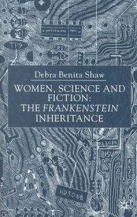 cover of the book Women, Science and Fiction: The Frankenstein Inheritance