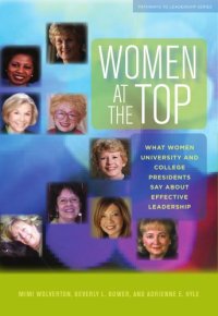 cover of the book Women at the Top: What Women University and College Presidents Say About Effective Leadership (Journeys to Leadership Series)