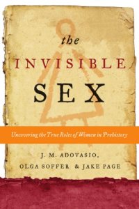 cover of the book The Invisible Sex: Uncovering the True Roles of Women in Prehistory