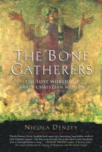 cover of the book The Bone Gatherers: The Lost Worlds of Early Christian Women