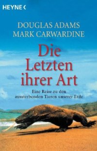 cover of the book Die Letzten ihrer Art: Eine Reise zu den aussterbenden Tieren unserer Erde