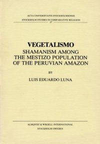 cover of the book Vegetalismo: Shamanism Among the Mestizo Population of the Peruvian Amazon (Stockholm Studies in Comparative Religion)