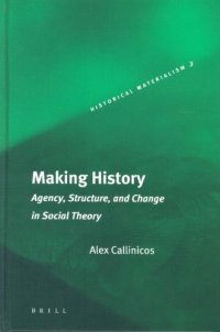 cover of the book Making History: Agency, Structure, and Change in Social Theory (Historical Materialism Book Series, 3)