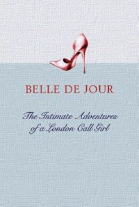 cover of the book Belle De Jour: The Intimate Adventures of a London Call Girl