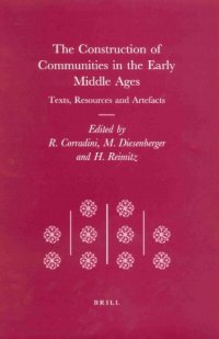 cover of the book The Construction of Communities in the Early Middle Ages: Texts, Resources and Artifacts (Transformation of the Roman World)