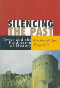 cover of the book Silencing the Past: Power and the Production of History