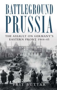 cover of the book Battleground Prussia: The Assault on Germany's Eastern Front 1944-45 (General Military)