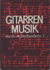 cover of the book GITARRENMUSIK    des 16.-18.Jahrhunderts .1 , GUITAR MUSIC    from the 16 th _18 th Century.1