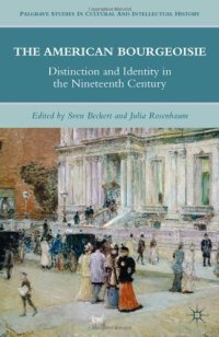 cover of the book The American Bourgeoisie: Distinction and Identity in the Nineteenth Century (Palgrave Studies in Cultural and Intellectual History)