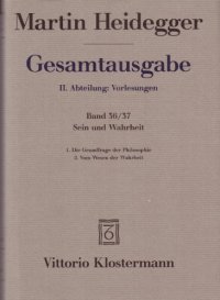 cover of the book Sein und Wahrheit: 1. Die Grundfrage der Philosophie (Sommersemester 1933), 2. Vom Wesen der Wahrheit (Wintersemester 1933–34)