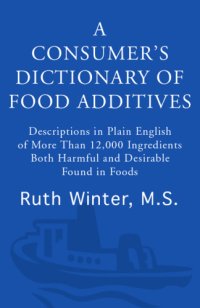 cover of the book A consumer's dictionary of food additives: Descriptions in plain English of more than 12,000 ingredients both harmful and desirable found in foods