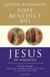 cover of the book Jesus of Nazareth: Holy Week: From the Entrance Into Jerusalem To The Resurrection