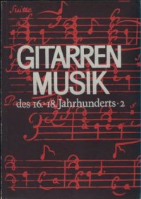 cover of the book GITARRENMUSIK  des 16.-18.Jahrhunderts. 2 , GUITAR MUSIC  from the 16 th _18 th Century. 2