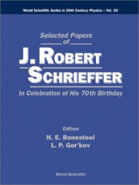 cover of the book Selected Papers of J Robert Schrieffer: In Celebration of His 70th Birthday (World Scientific Series in 20th Century Physics, V. 30)