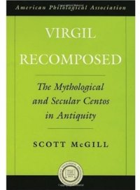 cover of the book Virgil Recomposed: The Mythological and Secular Centos in Antiquity (American Classical Studies)