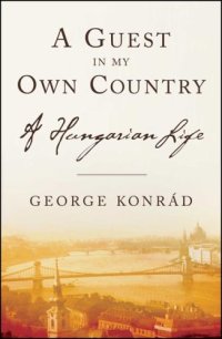 cover of the book A Guest in My Own Country: A Hungarian Life