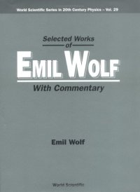 cover of the book Selected Works of Emil Wolf: With Commentary (World Scientific Series in 20th Century Physics 29)