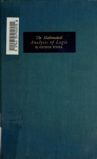 cover of the book The Mathematical Analysis of Logic: Being an Essay Towards a Calculus of Deductive Reasoning