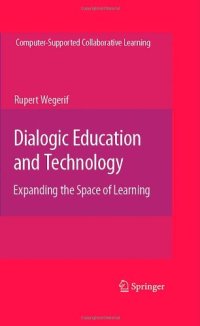 cover of the book Dialogic Education and Technology: Expanding the Space of Learning (Computer-Supported Collaborative Learning Series)