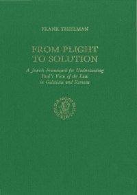 cover of the book From Plight to Solution: A Jewish Framework to Understanding Paul's View of the Law in Galatians and Romans (Supplements to Novum Testamentum)