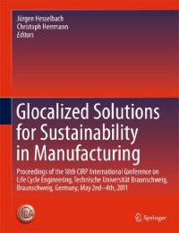 cover of the book Glocalized Solutions for Sustainability in Manufacturing: Proceedings of the 18th CIRP International Conference on Life Cycle Engineering, Technische Universität Braunschweig, Braunschweig, Germany, May 2nd - 4th, 2011