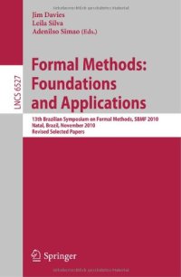 cover of the book Formal Methods: Foundations and Applications: 13th Brazilian Symposium on Formal Methods, SBMF 2010, Natal, Brazil, November 8-11, 2010, Revised Selected Papers