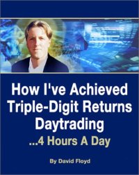 cover of the book How I've Achieved Triple-Digit Returns Daytrading: 4 Hours A Day