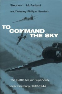 cover of the book To Command the Sky: The Battle for Air Superiority Over Germany, 1942-1944 (Smithsonian History of Aviation and Spaceflight)