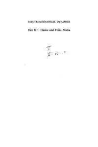 cover of the book Electromechanical Dynamics, Part 3: Elastic and Fluid Media