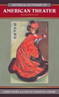 cover of the book Historical Dictionary of American Theater: Modernism (Historical Dictionaries of Literature and the Arts)