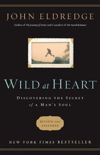 cover of the book Wild at Heart: Discovering the Secret of a Man's Soul