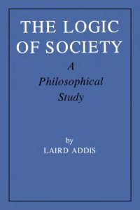 cover of the book The Logic of Society: A Philosophical Study