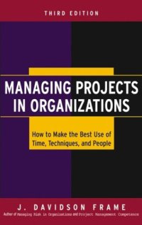 cover of the book Managing Projects in Organizations: How to Make the Best Use of Time, Techniques, and People