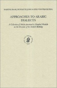 cover of the book Approaches to Arabic Dialects: A Collection of Articles Presented to Manfred Woidich on the Occasion of His Sixtieth Birthday