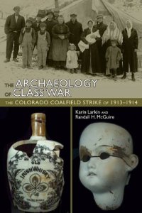 cover of the book The Archaeology of Class War: The Colorado Coalfield Strike of 1913-1914