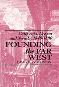 cover of the book Founding the Far West: California, Oregon, and Nevada, 1840-1890