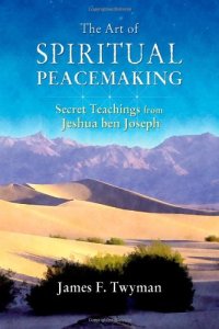 cover of the book The Art of Spiritual Peacemaking: Secret Teachings from Jeshua ben Joseph