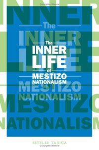 cover of the book The Inner Life of Mestizo Nationalism