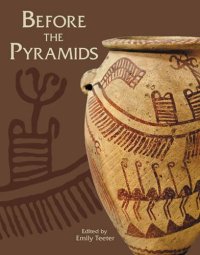 cover of the book Before the Pyramids: The Origins of Egyptian Civilization (Oriental Institute Museum Publications)