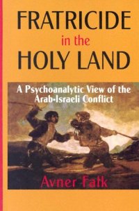 cover of the book Fratricide in the Holy Land: a psychoanalytic view of the Arab-Israeli conflict