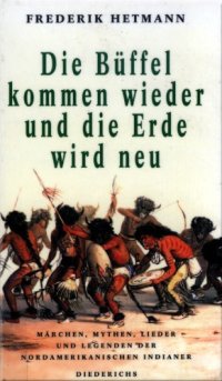 cover of the book Die Büffel kommen wieder und die Erde wird neu. Märchen, Mythen, Lieder und Legenden der nordamerikanischen Indianer