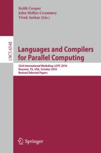 cover of the book Languages and Compilers for Parallel Computing: 23rd International Workshop, LCPC 2010, Houston, TX, USA, October 7-9, 2010. Revised Selected Papers