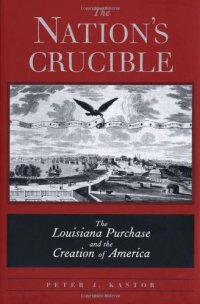 cover of the book The Nation's Crucible: The Louisiana Purchase and the Creation of America