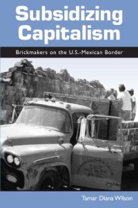 cover of the book Subsidizing Capitalism: Brickmakers on the U.S.-Mexican Border