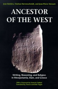 cover of the book Ancestor of the West : Writing, Reasoning, and Religion in Mesopotamia, Elam, and Greece